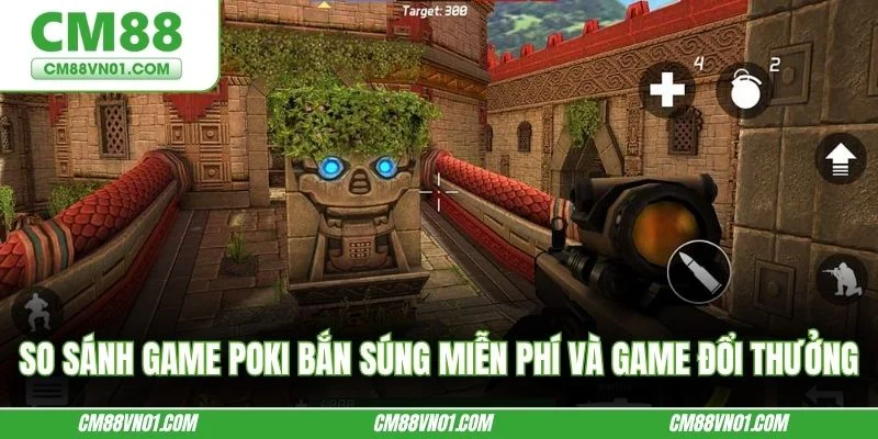 So sánh game Poki bắn súng miễn phí và game đổi thưởng